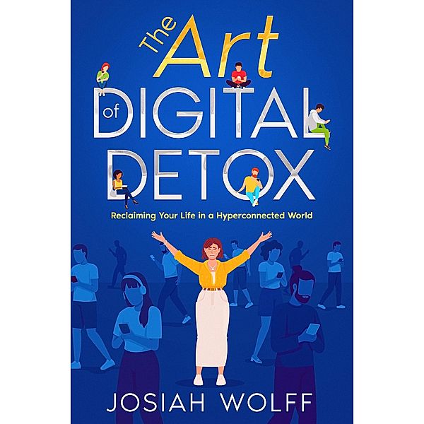 The Art of Digital Detox, Josiah Wolff