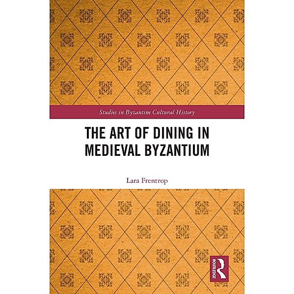The Art of Dining in Medieval Byzantium, Lara Frentrop