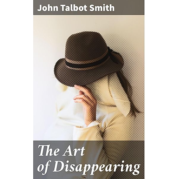 The Art of Disappearing, John Talbot Smith