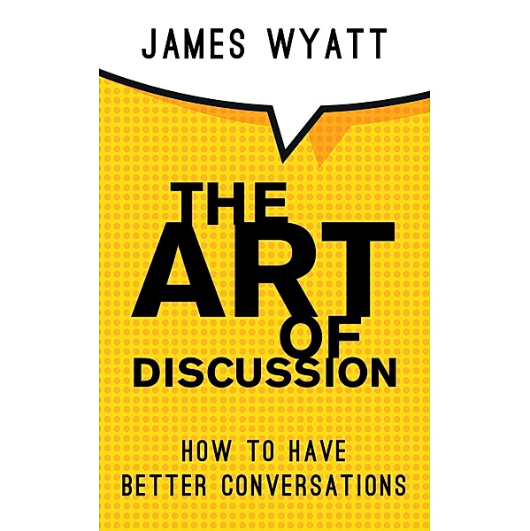 The Art Of Discussion, James Wyatt