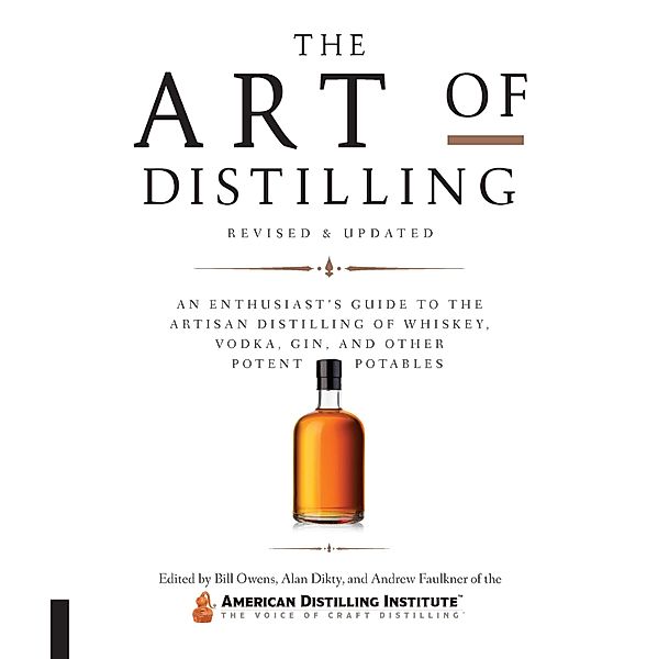 The Art of Distilling, Revised and Expanded, Bill Owens, Alan Dikty, Andrew Faulkner