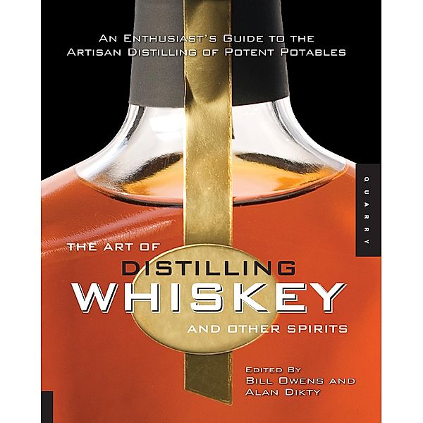 The Art of Distilling Whiskey and Other Spirits, Bill Owens, Alan Dikty, Fritz Maytag