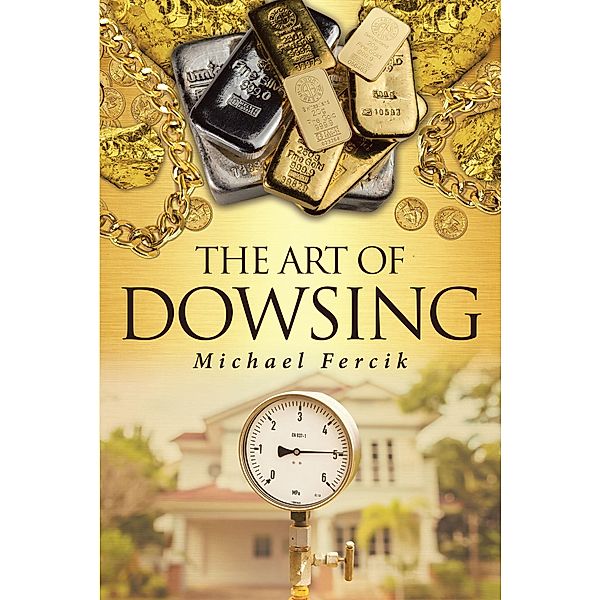 The Art of Dowsing, Michael Fercik