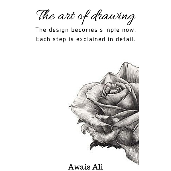 The art of drawing: guide on how to draw by hand, using tricks and techniques explained step by step., Awais Ali