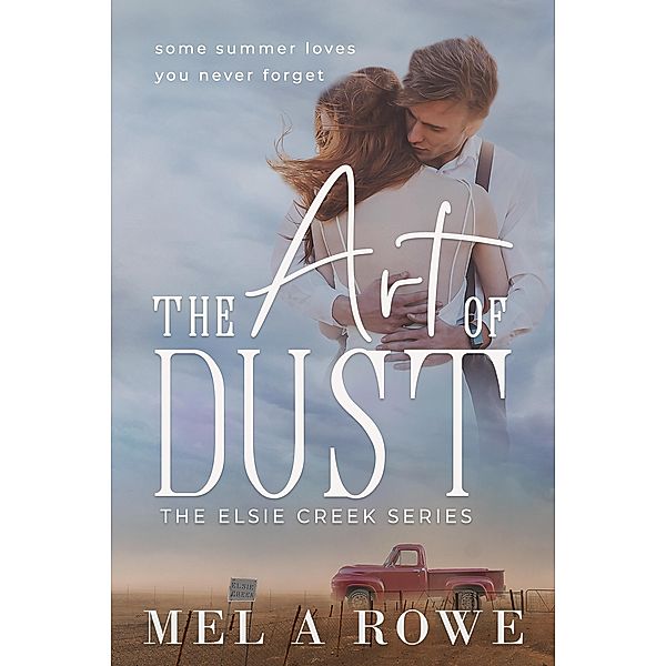 The Art of Dust (Elsie Creek Series, #1) / Elsie Creek Series, Mel A Rowe