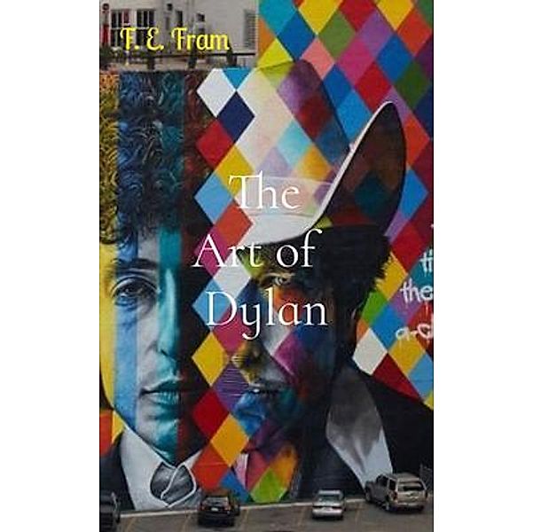 The Art of         Dylan, F E Fram