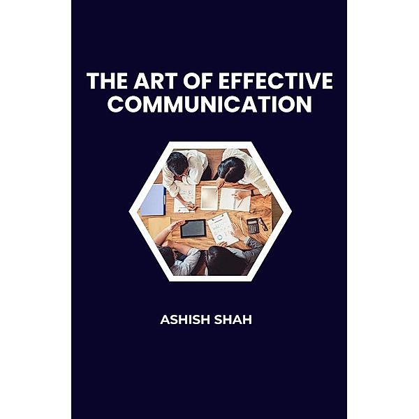 The art of effective communication, Ashish Shah