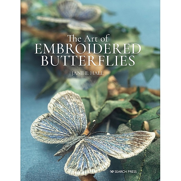 The Art of Embroidered Butterflies, Jane E. Hall