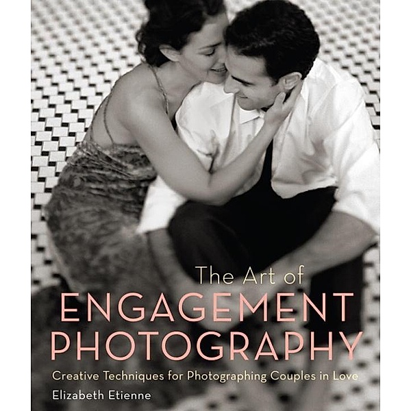 The Art of Engagement Photography, Elizabeth Etienne