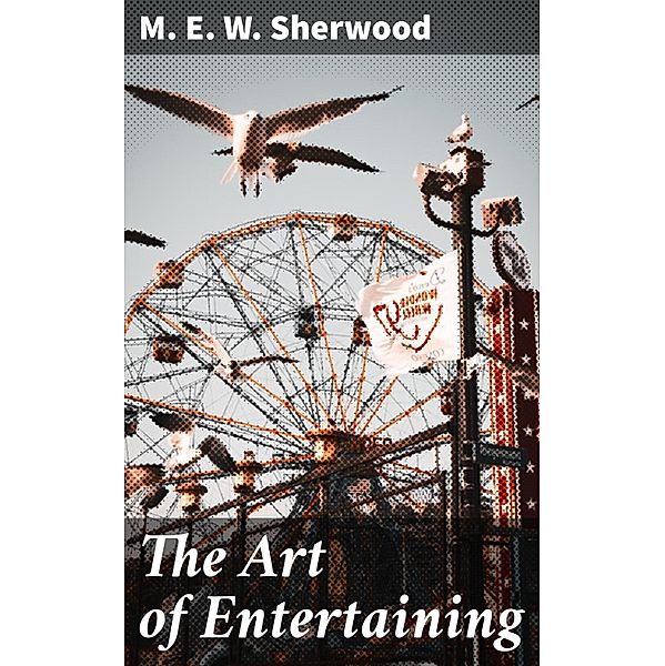 The Art of Entertaining, M. E. W. Sherwood