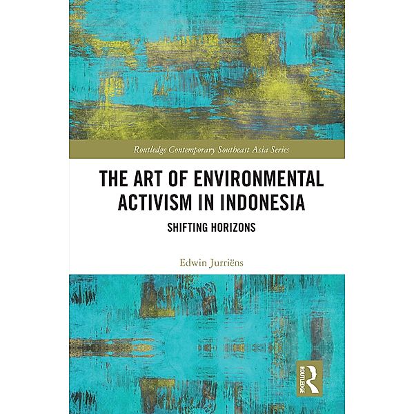 The Art of Environmental Activism in Indonesia, Edwin Jurriëns