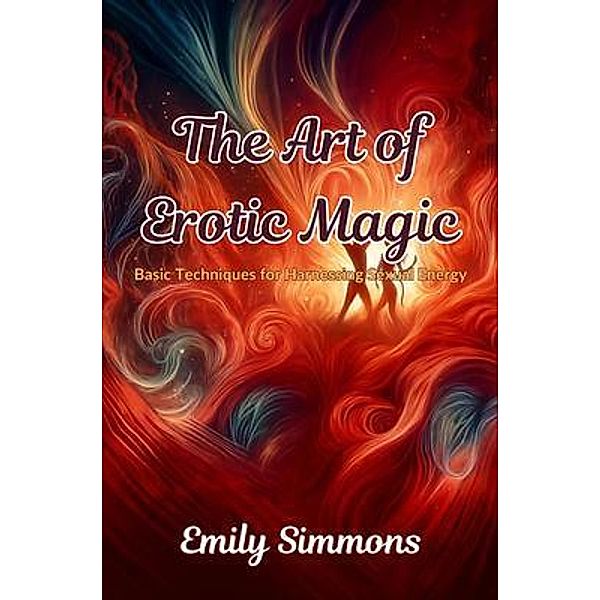 The Art of Erotic Magic, Emily Simmons