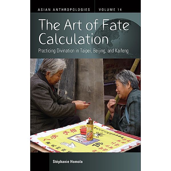 The Art of Fate Calculation / Asian Anthropologies Bd.14, Stéphanie Homola