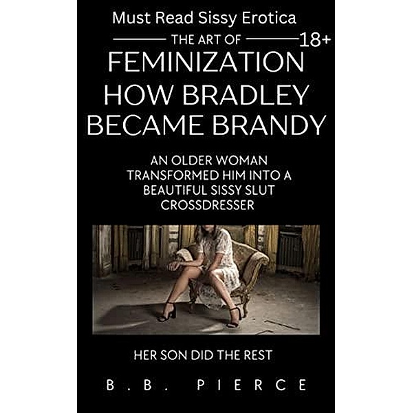 The Art of Feminization How Bradley Became Brandy, B. B. Pierce