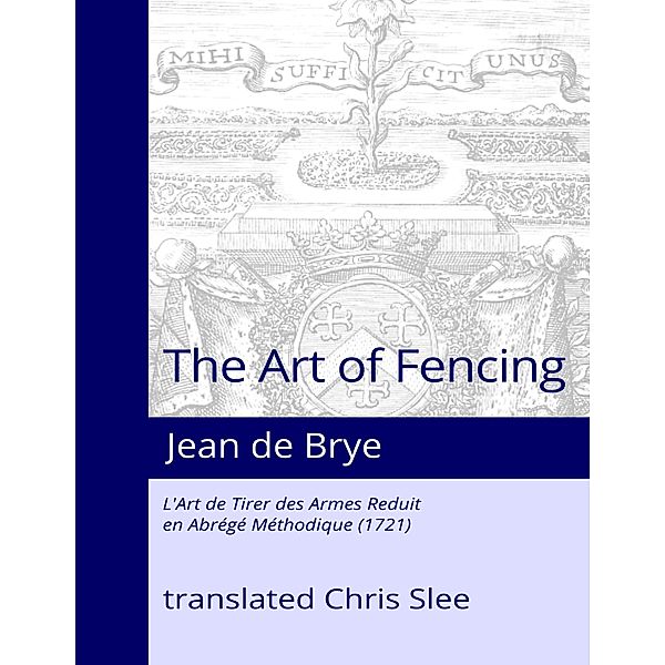 The Art of Fencing Reduced to a Methodical Summary, Chris Slee, Jean de Brye