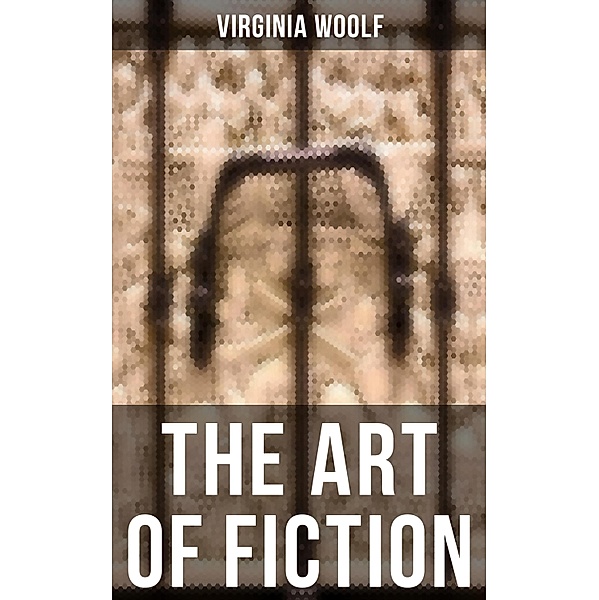 THE ART OF FICTION, Virginia Woolf