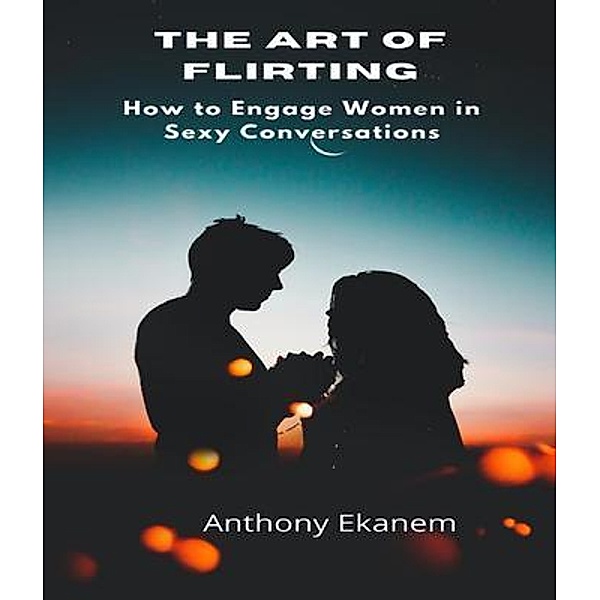 The Art of Flirting, Anthony Ekanem