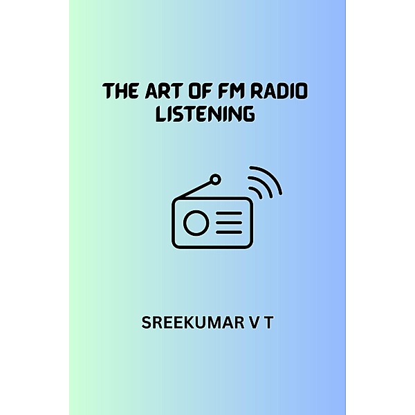 The Art of FM Radio Listening, Sreekumar V T