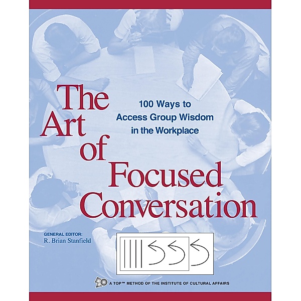 The Art of Focused Conversation, R. Brian Stanfield