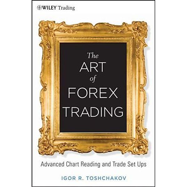 The Art of Forex Trading, Igor R. Toshchakov