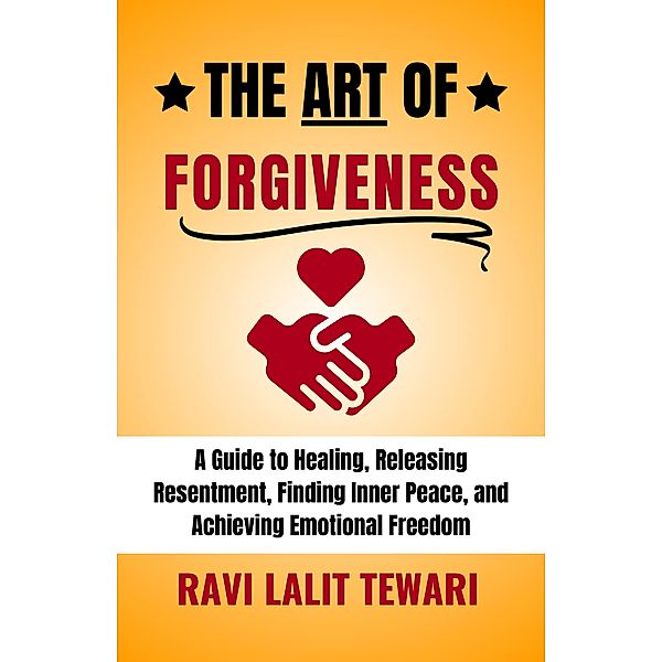 The Art of Forgiveness (The Art of Mastering Life, #3) / The Art of Mastering Life, Ravi Lalit Tewari