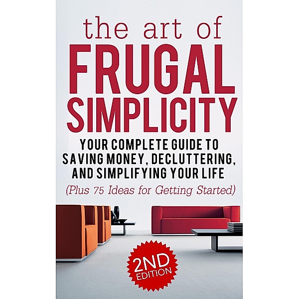 The Art of Frugal Simplicity: Your Complete Guide to Saving Money, Decluttering, and Simplifying Your Life (Plus 75 Ideas for Getting Started), Jesse Jacobs