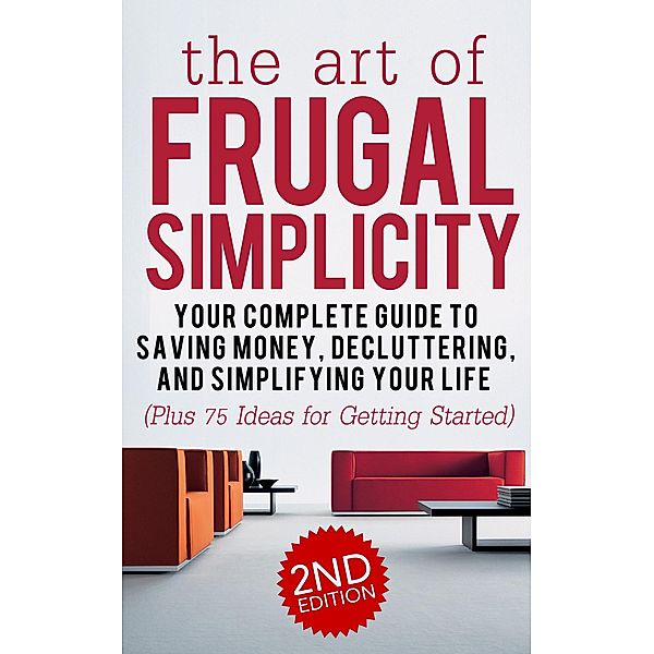 The Art of Frugal Simplicity: Your Complete Guide to Saving Money, Decluttering and Simplifying Your Life (Plus 75 Ideas for Getting Started), Jesse Jacobs