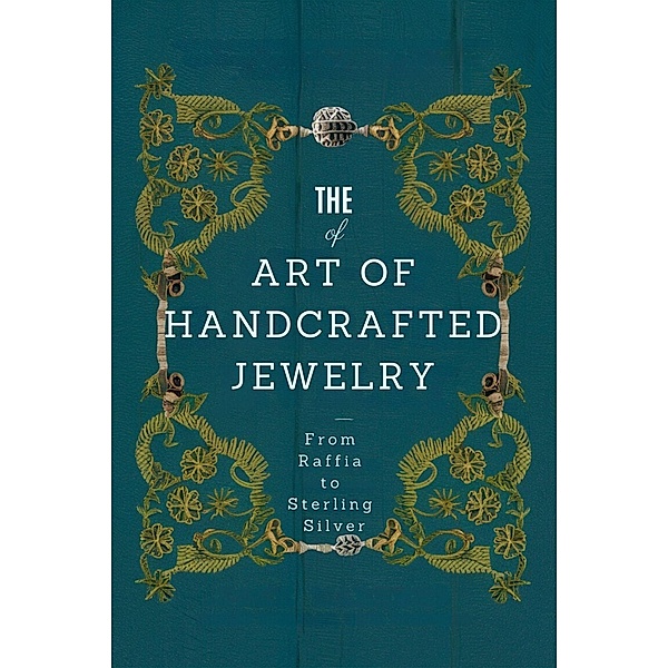 The Art of Handcrafted Jewelry: From Raffia to Sterling Silver (Craft DIY, #1) / Craft DIY, William Celajes