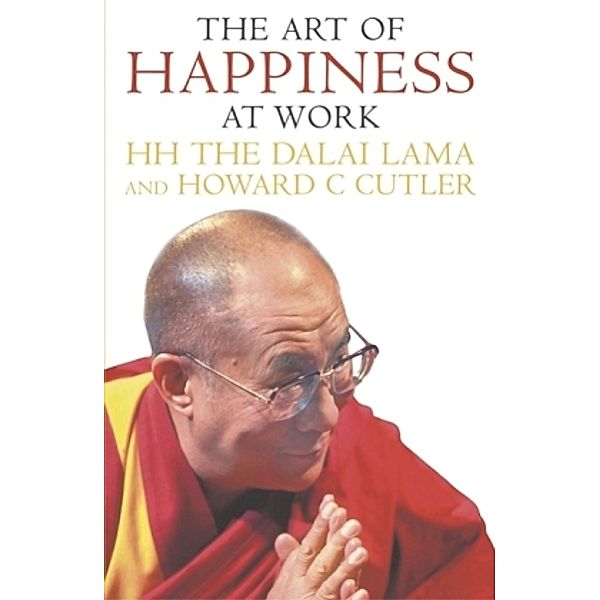 The Art of Happiness At Work, Dalai Lama XIV., Howard C. Cutler