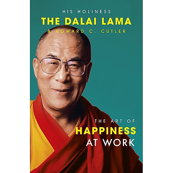 The Art Of Happiness At Work, The Dalai Lama, Howard C. Cutler, Dalai Lama, Howard Cutler