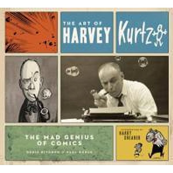 The Art of Harvey Kurtzman: The Mad Genius of Comics, Denis Kitchen, Paul Buhle