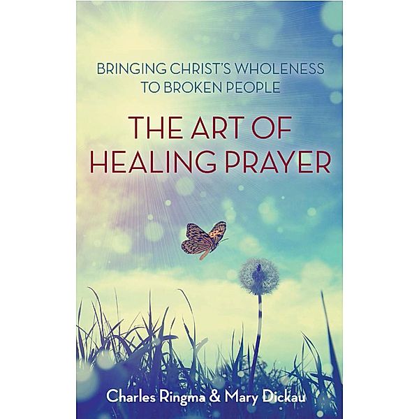 The Art of Healing Prayer, Charles R. Ringma, Mary Dickau