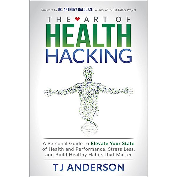 The Art of Health Hacking, Tj Anderson