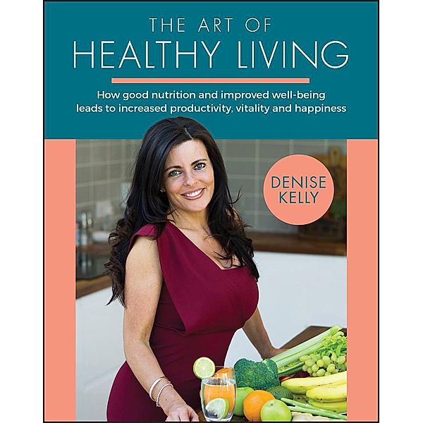 The Art of Healthy Living, Denise Kelly