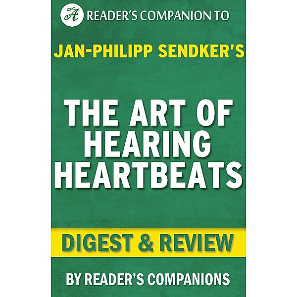 The Art of Hearing Heartbeats: By Jan-Philipp Sendker | Digest & Review, Reader's Companions