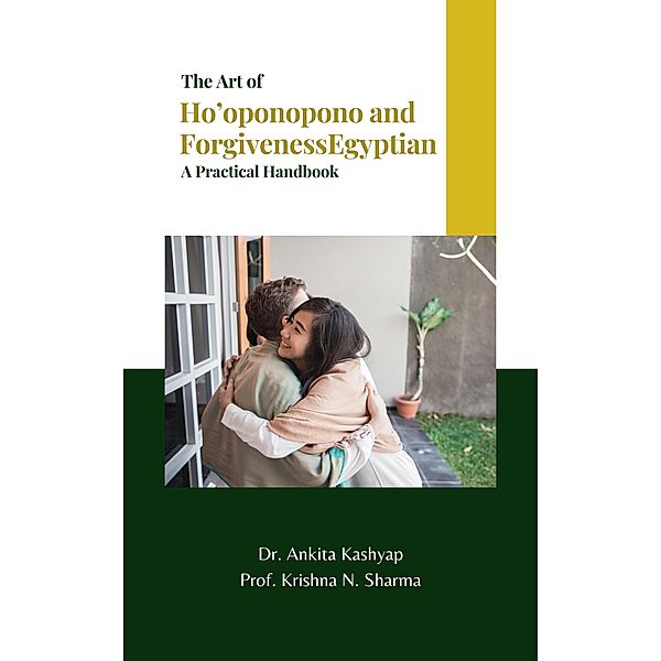 The Art of Ho'oponopono and Forgiveness: A Practical Handbook, Ankita Kashyap, Krishna N. Sharma