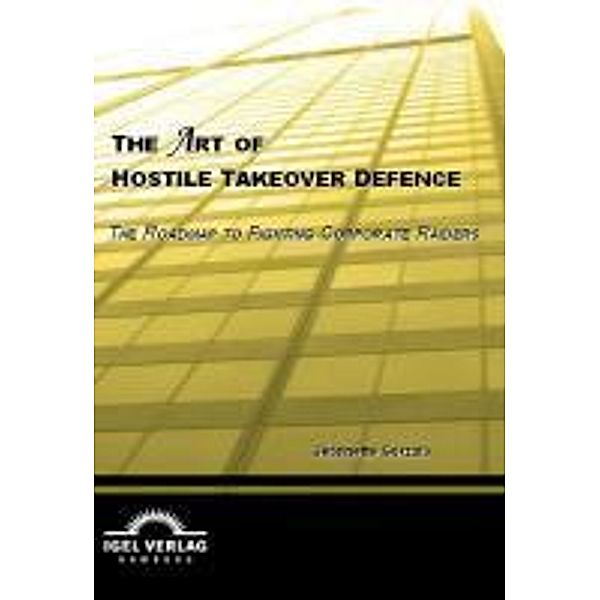 The Art of Hostile Takeover Defence / Igel-Verlag, Jeanette Gorzala