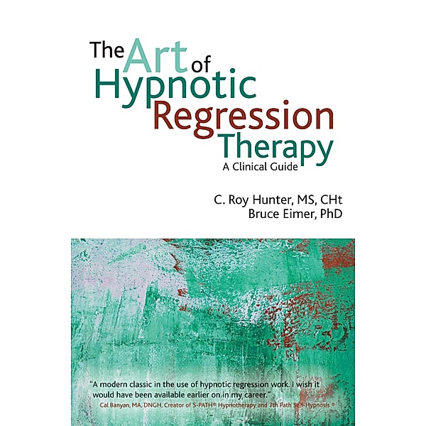 The Art of Hypnotic Regression Therapy, C Roy Hunter, Bruce N Eimer