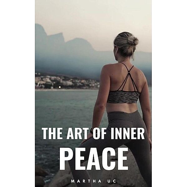 The Art of Inner Peace, Martha Uc