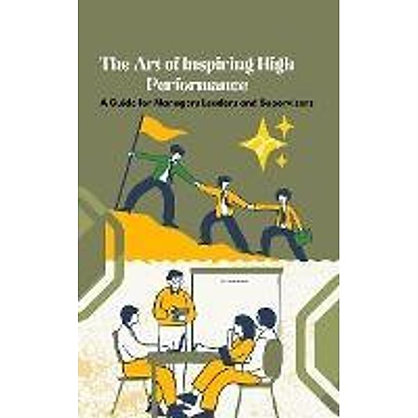 The Art of Inspiring High Performance: A Guide for Managers Leaders and Supervisors, Marsha Meriwether