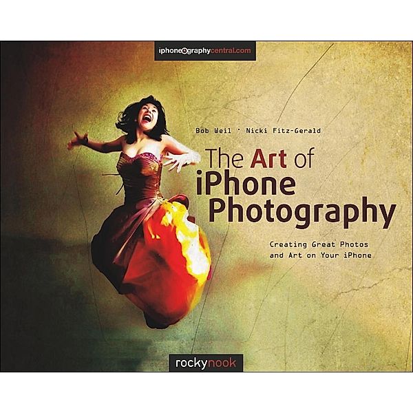The Art of iPhone Photography, Bob Weil, Nicki Fitz-Gerald