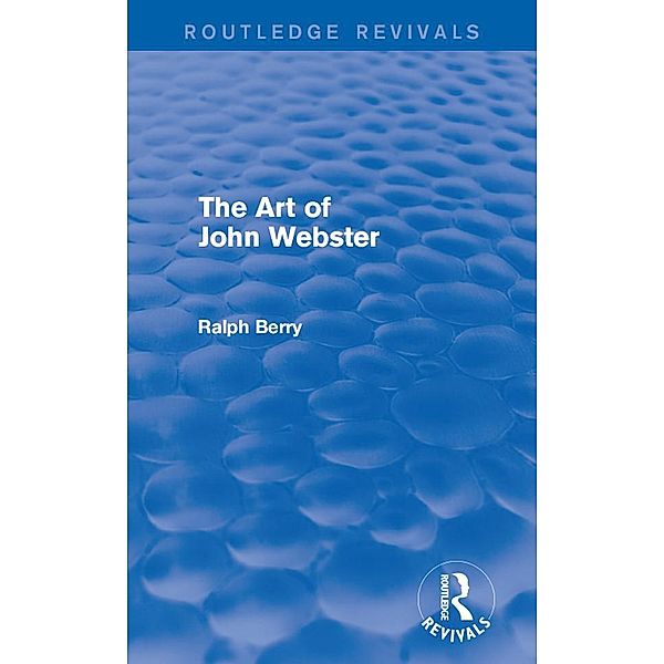 The Art of John Webster / Routledge Revivals, Ralph Berry