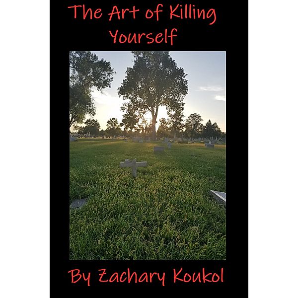The Art of Killing Yourself, Zachary Koukol