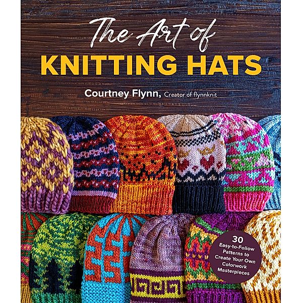 The Art of Knitting Hats, Courtney Flynn