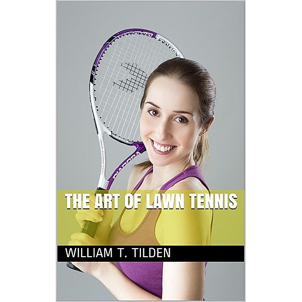 The Art of Lawn Tennis, William T. Tilden