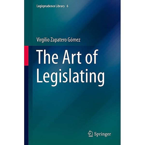 The Art of Legislating / Legisprudence Library Bd.6, Virgilio Zapatero Gómez