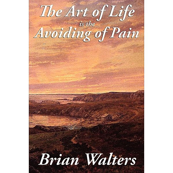 The Art of Life Is the Avoiding of Pain / Wilder Publications, Brian Walters