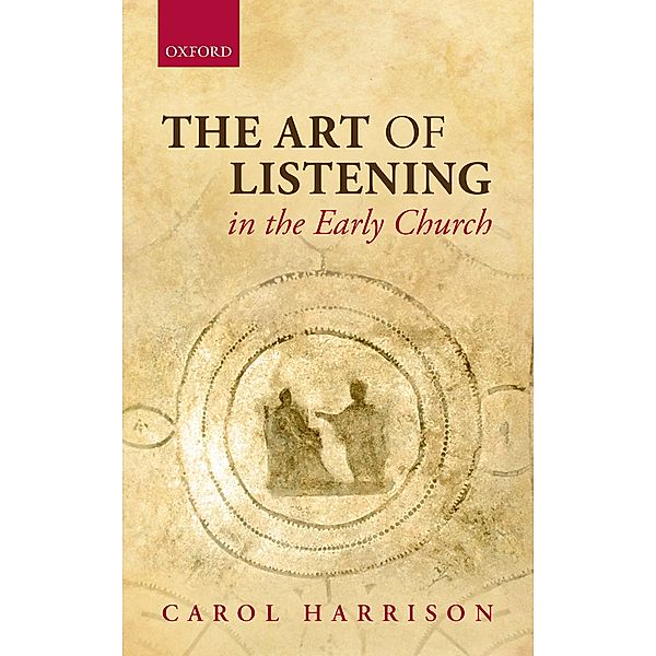 The Art of Listening in the Early Church, Carol Harrison