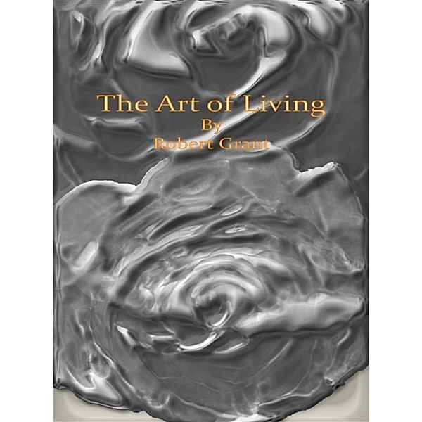 The Art of Living, Robert Grant