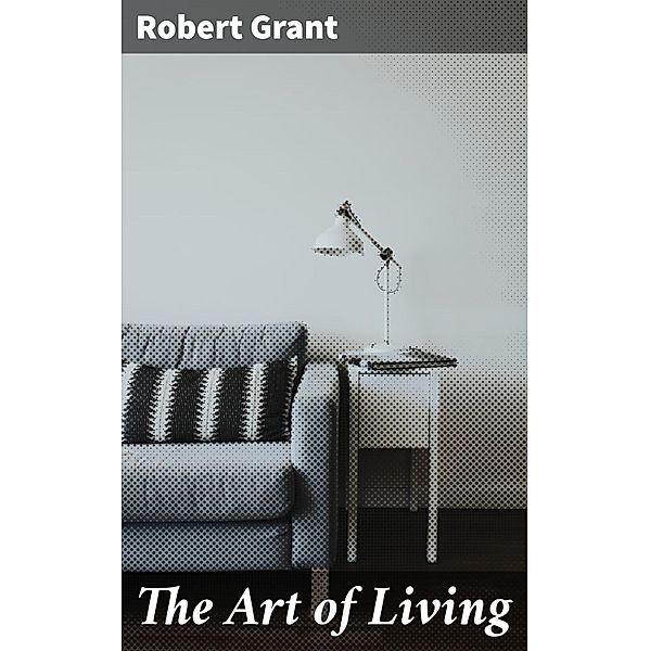 The Art of Living, Robert Grant